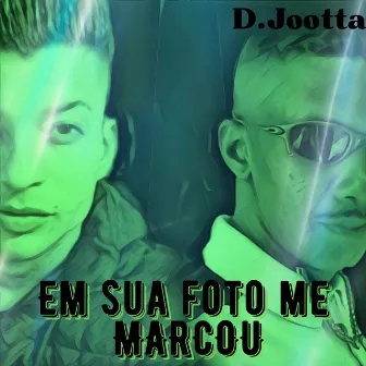 Em Sua Foto Me Marcou by D.Jootta