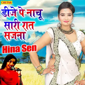 Dije Pe Nachu Sari Raat Sajana by Hina Sen