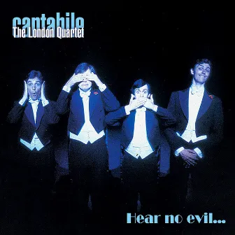 Hear no evil... by Cantabile – The London Quartet