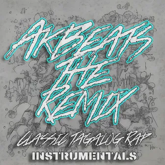 AkBeats The Remix Instrumentals Classic Tagalog Rap Instrumentals by Akuma