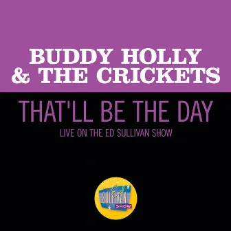 That'll Be The Day (Live On The Ed Sullivan Show, December 1, 1957) by Buddy Holly & The Crickets