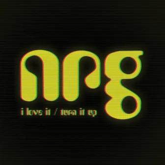 I Love It by NRG