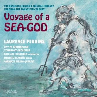 Voyage of a Sea-God: The Bassoon Through the 20th Century by Granville Bantock