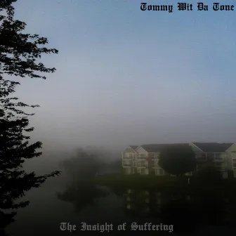 The Insight of Suffering by Tommy Wit Da Tone