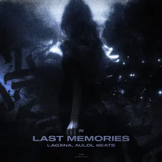 last memories. by aulol 6eats