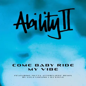 Come Baby Ride My Vibe by Ability II