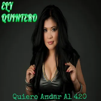 Quiero Andar al 420 by Ely Quintero