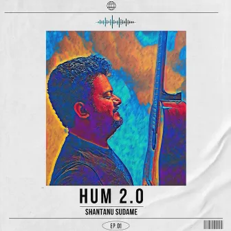 Hum 2.0 by Shantanu Sudame