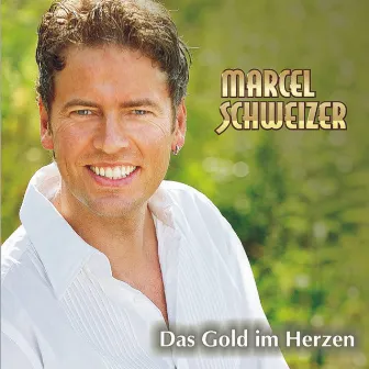 Das Gold im Herzen by Marcel Schweizer