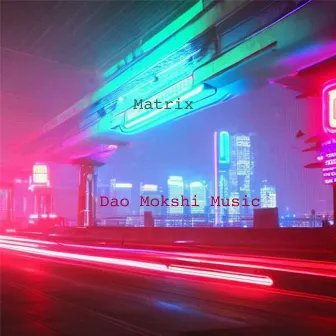 Matrix by Dao Mokshi Music