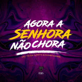 Agora a Senhora Não Chora by Mc TG da Norte