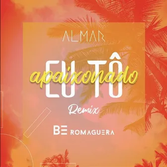 Eu Tô Apaixonado (Remix) by Be Romaguera