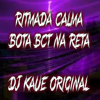 RITMADA CALMA BOTA BCT NA RETA by Kaue Original