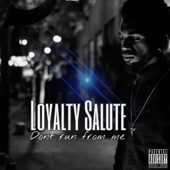 Don't Run from Me by Loyalty Salute