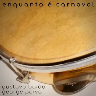 Enquanto É Carnaval by Gustavo Baião