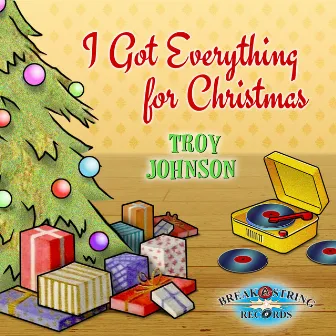 I Got Everything for Christmas by Troy Johnson