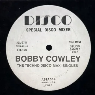 The Techno Disco Maxi Singles by Bobby Cowley