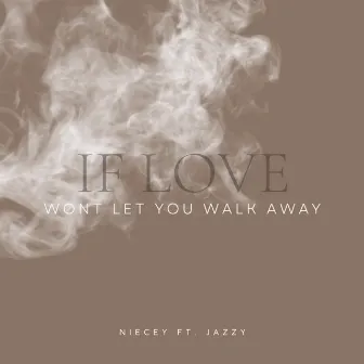 If Love Won't Let You Walk Away by Niecey