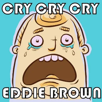 Cry Cry Cry by Eddie Brown