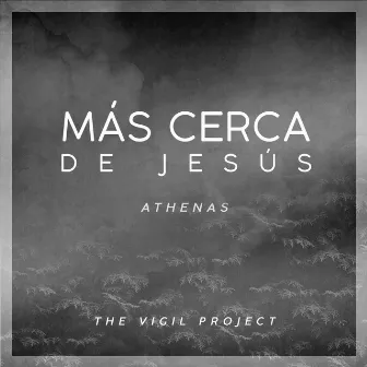 Más cerca de Jesús by The Vigil Project