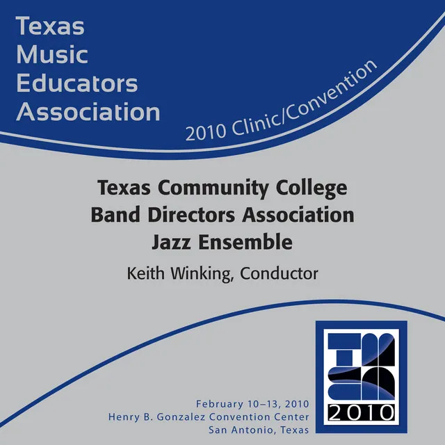 2010 Texas Music Educators Association (TMEA): Texas Community College Band Directors Association (TCCBDA) All-State Jazz Ensemble