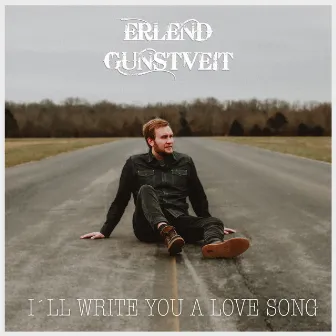 I´ll Write You a Love Song by Erlend Gunstveit