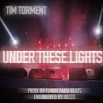 Under These Lights by Tim Torment