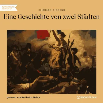 Eine Geschichte von zwei Städten (Ungekürzt) by Charles Dickens