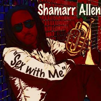 Sex With Me by Shamarr Allen