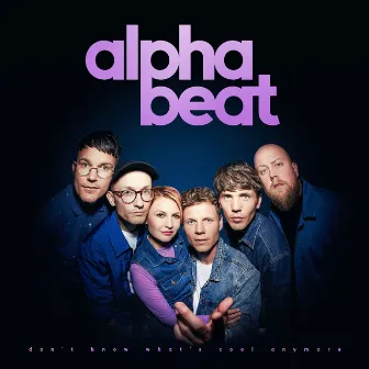 Don't Know What's Cool Anymore by Alphabeat