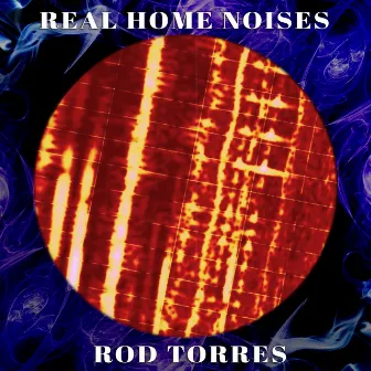 Real Home Noises by Rod Torres