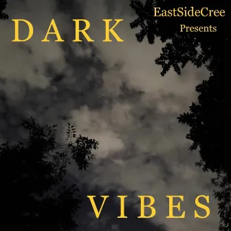 Eastside Cree Presents Dark Vibes by EASTSIDE CREE