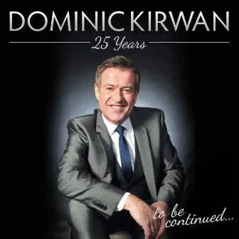 25 Years - to be continued by Dominic Kirwan