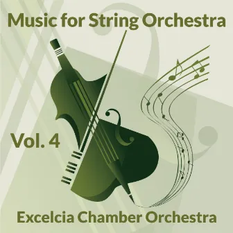 Music for String Orchestra, Volume 4 by Excelcia Chamber Orchestra