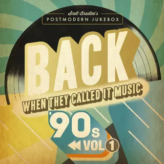 BACK When They Called It Music: The '90s, Vol. 1 by Scott Bradlee's Postmodern Jukebox