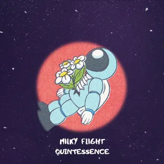 Quintessence by MILKY FLIGHT