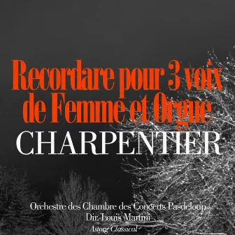 Charpentier: Recordare pour trois voix de femme et orgue by Orchestre de Chambre des Concerts Pasdeloup