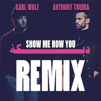 Show Me How You Dabke (Karl Wolf Remix) by Anthony Touma