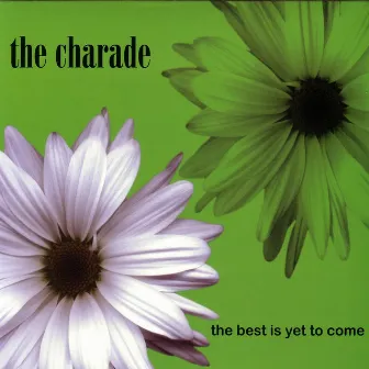 The Best Is Yet To Come by The Charade