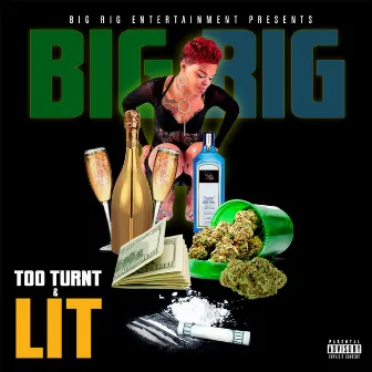 Too Turnt & Lit by Big Rig