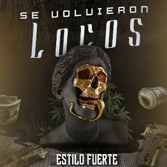 Se Volvieron Locos by Estilo Fuerte