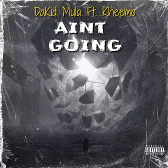 Ain't Goin by DaKid Mula