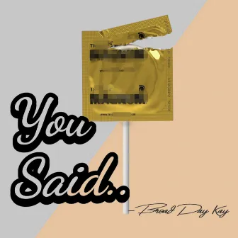 You Said… by Broad Day Kay