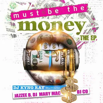 Must Be The Money EP by Dj Kyng Ray