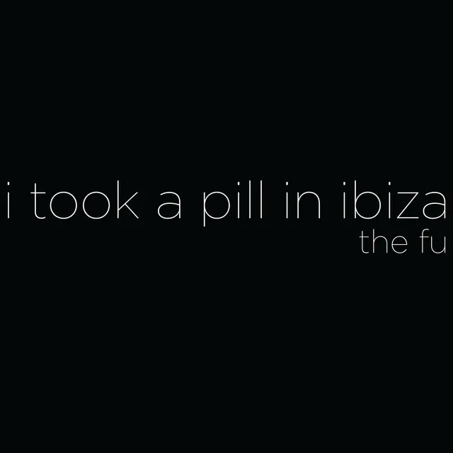 I Took A Pill in Ibiza