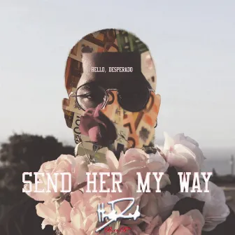 Send Her My Way by Hello, Desperado