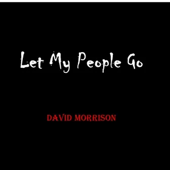 Let My People Go by David Morrison