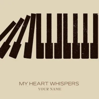 My Heart Whispers Your Name by Gabriel Parker