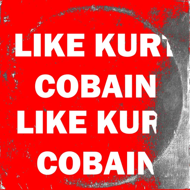 Like Kurt Cobain