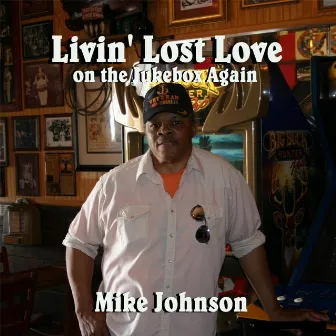 Livin' Lost Love On the Jukebox Again by Mike Johnson